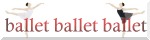 ballet ballet ballet